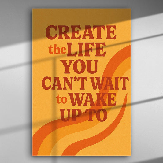 Motivational canvas with the quote 'Create the Life You Can't Wait to Wake Up To' in orange and red on yellow background.