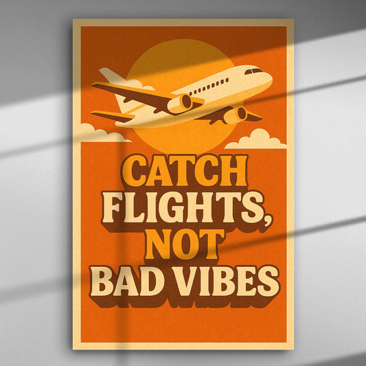 Vintage style poster with an airplane and the phrase 'Catch Flights, Not Bad Vibes' in bold letters.