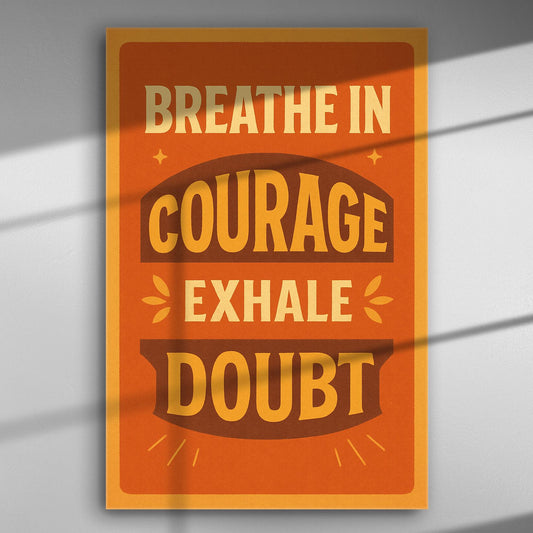 Canvas print with the inspirational quote 'Breathe in courage, exhale doubt' in bold typography, with orange and brown colors.