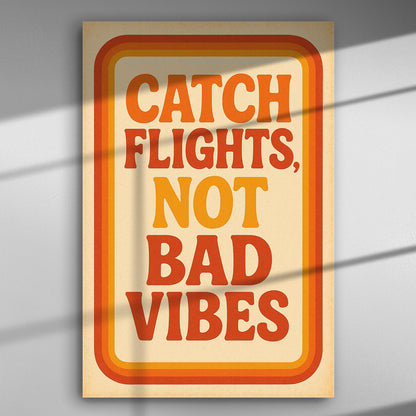 Retro style canvas print with the phrase 'Catch Flights, Not Bad Vibes'.