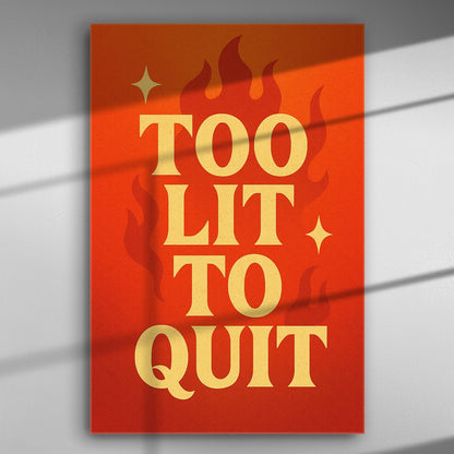 Canvas print with the phrase 'Too Lit To Quit' surrounded by flames on an orange background.