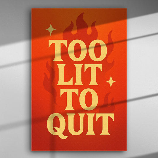 Canvas print with the phrase 'Too Lit To Quit' surrounded by flames on an orange background.