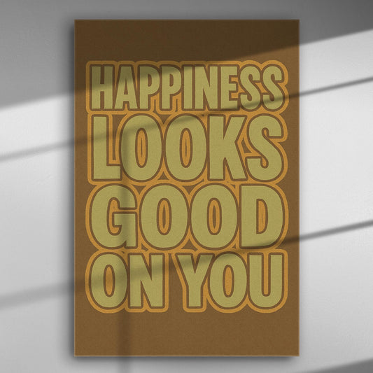 Canvas print with the text 'Happiness Looks Good On You' in warm colors.
