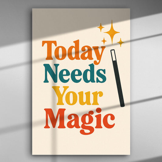 Canvas print with the text 'Today Needs Your Magic' in bright colors with a magic wand illustration.