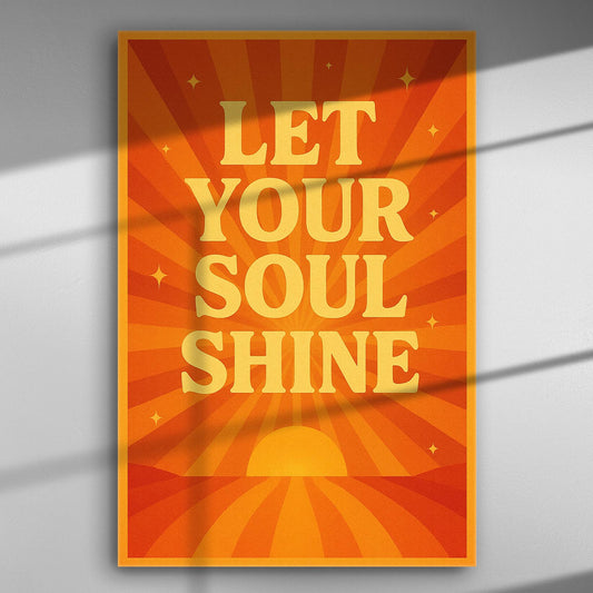 Orange and yellow poster with the inspirational phrase 'Let Your Soul Shine', featuring sun rays and stars.